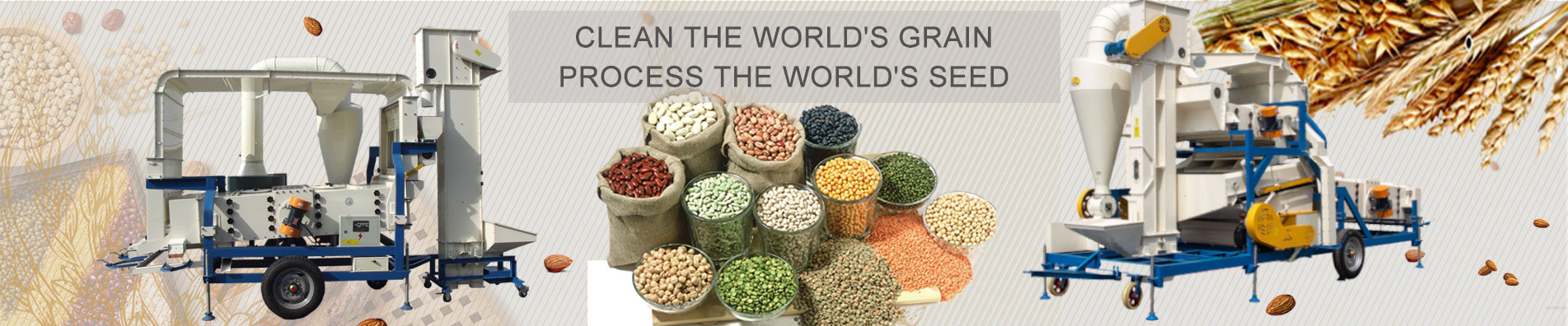 Clean the worlds grain  Process the worlds seed